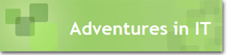 Adventures in IT